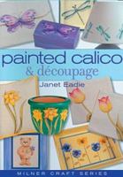 Painted Calico & Decoupage (Milner Craft Series) 1863513140 Book Cover