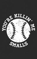 Smalls: You're Killing Me Smalls Notebook for Dad: Youth Parody Grunge Softball & Baseball Gift! Funny Journal Notebook & Planner Gift! 1070781738 Book Cover