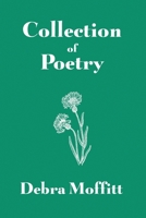 Collection of Poetry (by Debra Moffitt) 1645305244 Book Cover