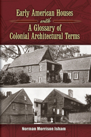 Early American Houses: with A Glossary of Colonial Architectural Terms 0486460355 Book Cover