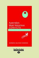 Australia's Most Notorious Convicts: From thieves and bushrangers to murderers and cannibals 1458785122 Book Cover