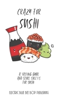 Crazy For Sushi: A Tasting Guide and Score Sheets For Sushi 1696755662 Book Cover