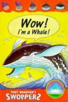Wow! I'm a Whale (Swoppers) 0747526559 Book Cover