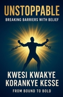 Unstoppable: Breaking Barriers with Belief B0FWK7CVDH Book Cover