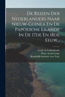 De Reizen der Nederlanders naar Nieuw-Guinea en de Papoesche Eilanden in de 17de en 18de eeuw Overgedrukt uit de Bijdragen van het koninklijk ... van Nederlandsch Indie. 1017774080 Book Cover
