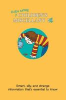 Even More Children's Miscellany: Smart, Silly, and Strange Information That's Essential to Know (Child's Miscellany) 0811862518 Book Cover