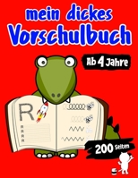 Mein Dickes Vorschulbuch Ab 4 Jahre Mit 200 Seiten Buchstaben Schreiben Lernen, Schwungübungen, Ausmalbilder Vorschule Übungsblock Mit Übungen Für ... Übungsheft Übungen Block (German Edition) B0858W4FXD Book Cover