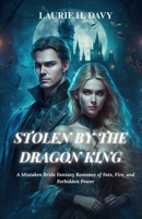 Stolen by the Dragon King: A Mistaken Bride Fantasy Romance of Fate, Fire, and Forbidden Power B0FH2QHD2P Book Cover