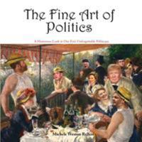 The Fine Art of Politics, A Humorous Look at One Era's Unforgettable Politicians 1632932547 Book Cover