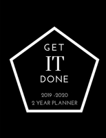 Get IT Done: 2019 - 2020 2 Year Multipurpose Planner: Family, Academic, Teacher, School, Student, Office Planners (August 2019 - December 2020) ruled dated organizer with calendar holidays + Inspirati 1083092324 Book Cover