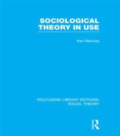 Sociological Theory in Use (RLE Social Theory) 1138982466 Book Cover