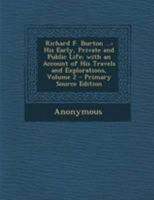 Richard F. Burton ...: His Early, Private and Public Life; with an Account of His Travels and Explorations, Volume 2 1295007584 Book Cover