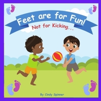 Feet Are For Fun Not For Kicking: Stopping Toddlers From Kicking Book B0CCCHZX17 Book Cover