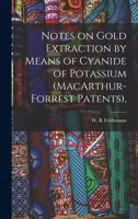 Notes on Gold Extraction by Means of Cyanide of Potassium (MacArthur-Forrest Patents), 1015712045 Book Cover