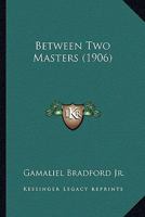 Between Two Masters 0548636826 Book Cover