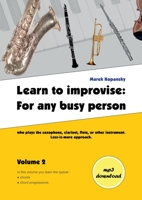 Learn to improvise: For any busy person who plays the saxophone, clarinet, flute, or other instrument. Less-is-more approach. Volume 2 3755758261 Book Cover