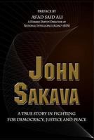 John Sakava: A True Story in Fighting for Democracy, Justice and Peace 1493778196 Book Cover
