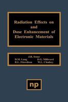 Radiation Effects on and Dose Enhancement of Electronic Materials 0815510071 Book Cover