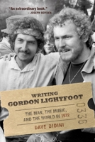 Writing Gordon Lightfoot: The Man, the Music, and the World in 1972 0771012624 Book Cover