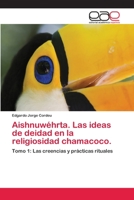Aishnuwehrta. Las Ideas de Deidad En La Religiosidad Chamacoco. 3659006076 Book Cover
