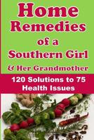 Home Remedies of a Southern Girl & Her Grandmother: 120 Solutions to 75 Health Issues 1790492777 Book Cover