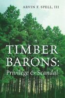 Timber Barons: Privilege & Scandal 1478792965 Book Cover