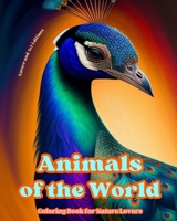 Animals of the World - Coloring Book for Nature Lovers - Creative and Relaxing Scenes from the Animal World: A Collection of Powerful Designs Celebrat B0CP8JN9Y3 Book Cover