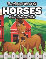 The Magical World Of Horses Kids Coloring Book: Art Activity Pages For Children, Coloring Sheets With Illustrations Of Horses And Ponies B08PJG9TP5 Book Cover