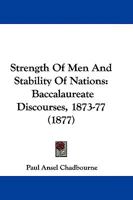Strength Of Men And Stability Of Nations: Baccalaureate Discourses, 1873-77 1165896958 Book Cover