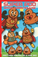 Super Poo Official Character Guide (Super Poo and the Pooper Crew) 1998528111 Book Cover