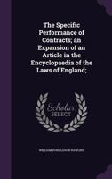 The Specific Performance of Contracts: An Expansion of an Article in the Encyclopedia of the Laws of England (Classic Reprint) 1240102453 Book Cover