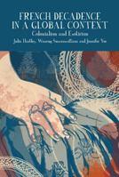 French Decadence in a Global Context: Colonialism and Exoticism 1802070567 Book Cover