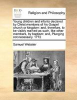 Young children and infants declared by Christ members of his Gospel church or kingdom: and, therefore, to be visibly marked as such, like other members, by baptism. 1171439547 Book Cover