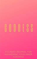 The Goddess Journal: A Journal For Awakening Your Inner Goddess 1095947540 Book Cover