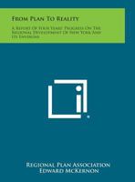 From Plan to Reality: A Report of Four Years' Progress on the Regional Development of New York and Its Environs 1258764296 Book Cover