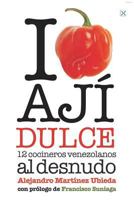 I Love Aj� Dulce: 12 Cocineros Venezolanos 9801801387 Book Cover