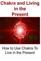 Chakra and Living in the Present: How to Use Chakra to Live in the Present 153467926X Book Cover