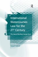 International Watercourses Law for the 21st Century: The Case of the River Ganges Basin 1138254002 Book Cover
