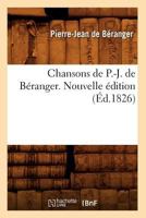 Chansons de P.-J. de Ba(c)Ranger. Nouvelle A(c)Dition (A0/00d.1826) 2012640834 Book Cover