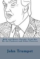 Milk and Honey Parody: Grab Her By the Pusheen and Other Poetries 154424732X Book Cover