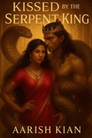 Kissed by the Serpent King: Love Was the Curse. Power Was the Choice. B0FK4FDC1D Book Cover