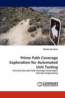 Prime Path Coverage Exploration for Automated Unit Testing: Ensuring Accurate Code Coverage Using Aspect Oriented Programming 3843364354 Book Cover