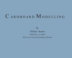 Cardboard Modelling: A Manual With Full Working Drawings and Instructions 0578488221 Book Cover