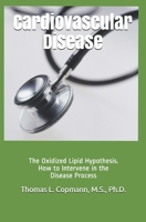 Cardiovascular Disease: The Oxidized Lipid Hypothesis. How to Intervene in the Disease Process B09DFC7P89 Book Cover