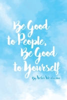 Be Good to People, Be Good to Yourself 1647010020 Book Cover