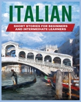Italian Short Stories: Learn Italian through Engaging Stories for Beginners and Intermediate Learners 1088139132 Book Cover