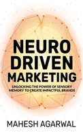 Neuro-Driven Marketing: Unlocking the Power of Sensory Memory to Create Impactful Brands 1957456795 Book Cover