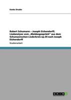 Robert Schumann - Joseph Eichendorff; Liedanalyse vom „Waldesgespräch" aus dem Schumannschen Liederkreis op.39 nach Joseph Eichendorff 3640974824 Book Cover