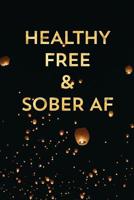 Healthy Free & Sober AF: Guided Daily Sobriety Journal for Addiction Recovery with Health Tracker, Reflection Space, and Writing Prompt Ideas 1799171167 Book Cover