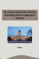 The Power Behind the Throne: Decoding China's Legislative Politics 3384257383 Book Cover